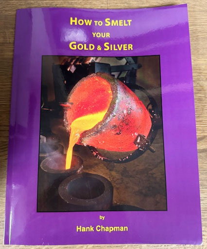 How To Smelt Your Gold & Silver by Hank Chapman